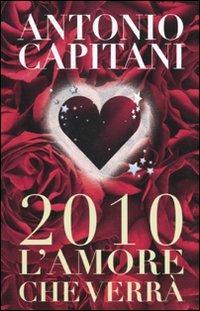 2010. L'amore che verrà - Antonio Capitani - copertina