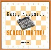Scacco matto! Il tuo primo libro degli scacchi - Garry Kasparov - copertina