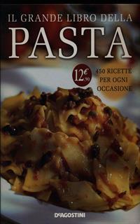 Il grande libro della pasta. 450 ricette per ogni occasione