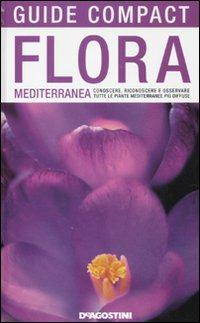Flora mediterranea. Conoscere, riconoscere e osservare tutte le piante mediterranee più diffuse - Enrico Banfi,Francesca Consolino - copertina