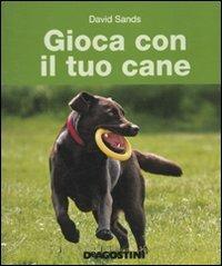 Gioca con il tuo cane - David Sands - copertina