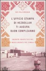 L' ufficio stampa di Hezbollah ti augura buon compleanno. Incontri inaspettati nel Medio Oriente che cambia