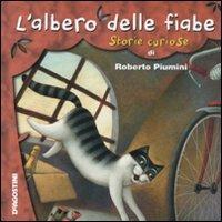 L' albero delle fiabe. Storie curiose. Ediz. illustrata - Roberto Piumini - copertina