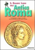 Il grande libro dell'antica Roma. Ediz. illustrata