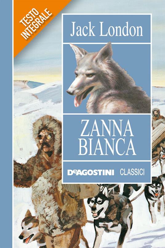 Zanna Bianca. Ediz. integrale - Jack London,F. Beretta,Daniela Majerna,Valentina Beggio - ebook