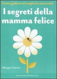 I segreti della mamma felice. Come godersi al meglio la maternità - Meagan Francis - copertina