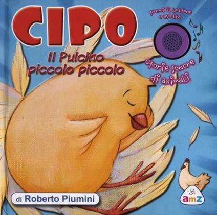 Cipo il pulcino piccolo piccolo. Storie sonore di animali. Ediz. illustrata - Roberto Piumini,Daria Petrilli - copertina