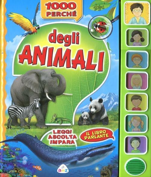 1000 perché degli animali. Leggi, ascolta, impara. Libro sonoro. Ediz. illustrata - copertina