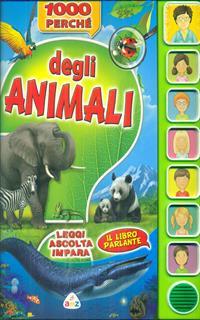 1000 perché degli animali. Leggi, ascolta, impara. Libro sonoro. Ediz. illustrata