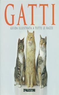 Gatti. Guida illustrata a tutte le razze. Ediz. illustrata