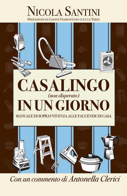 Casalingo (non disperato) in un giorno. Manuale di sopravvivenza alle faccende di casa - Nicola Santini - ebook