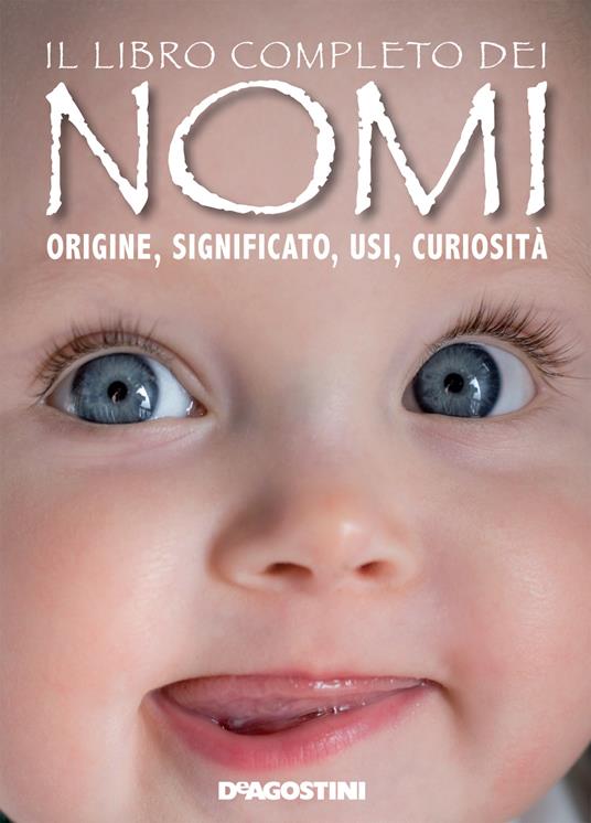 Il libro completo dei nomi. Origine, significato, usi, curiosità - Gioachino Gili - ebook