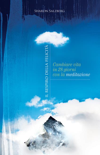 Il respiro della felicità. Cambiare vita in 28 giorni con la meditazione - Sharon Salzberg,Bettina Cristiani - ebook