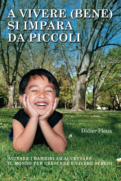 A vivere (bene) si impara da piccoli. Aiutare i bambini ad accettare il mondo per crescere e vivere sereni - Didier Pleux,L. Cortese - ebook