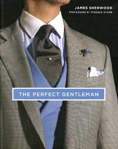Libro The perfect gentleman. La ricerca dello stile e dell'eleganza senza tempo a Londra. Ediz. illustrata James Sherwood