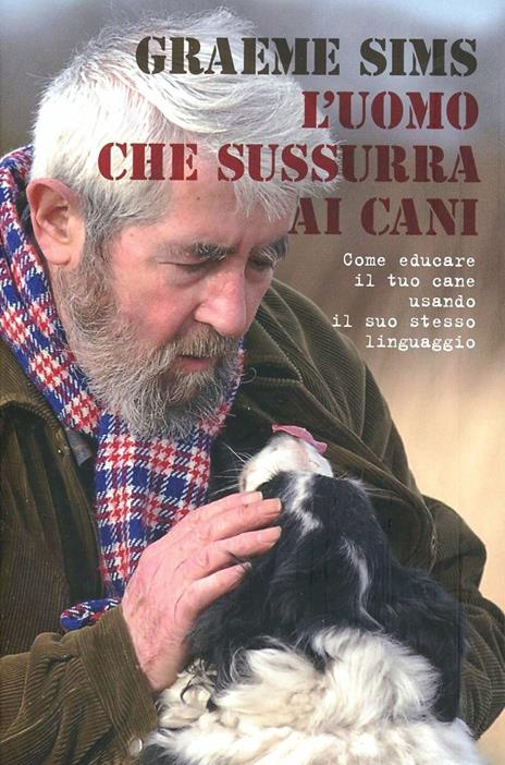 L' uomo che sussurra ai cani. Come educare il tuo cane usando il suo stesso linguaggio - Graeme Sims - 4