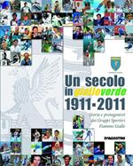 Un secolo in gialloverde 1911-2012. Storia e protagonisti dei Gruppi Sportivi Fiamme Gialle. Ediz. illustrata