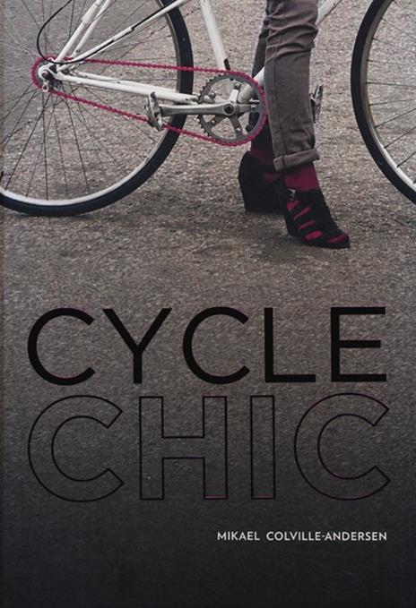 Cycle chic. Pedalando con stile - Mikael Colville-Andersen - copertina