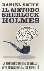 Il metodo Sherlock Holmes. La manutenzione del cervello: come migliorare le tue capacità