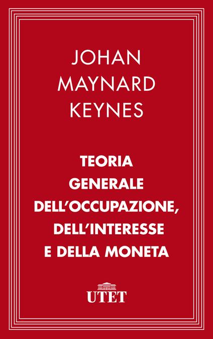 Teoria generale dell'occupazione, dell'interesse e della moneta - John Maynard Keynes,Terenzio Cozzi,Alberto Campolongo - ebook