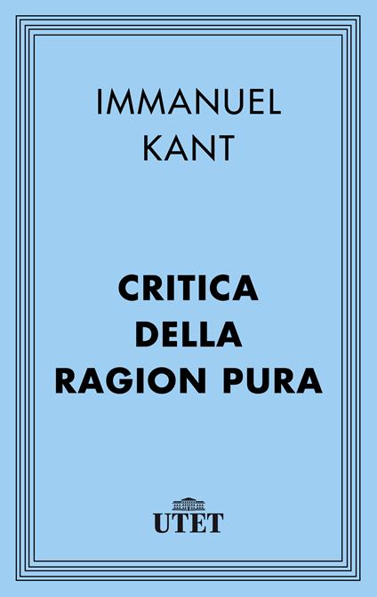 Critica della ragion pura - Immanuel Kant,Pietro Chiodi - ebook