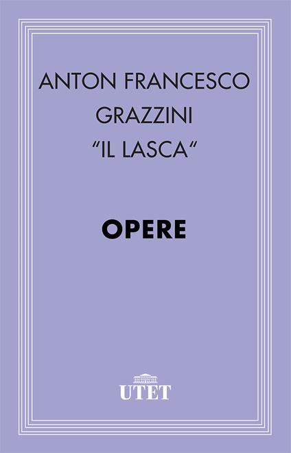Opere - Antonfrancesco Grazzini,Guido Davico Bonino - ebook
