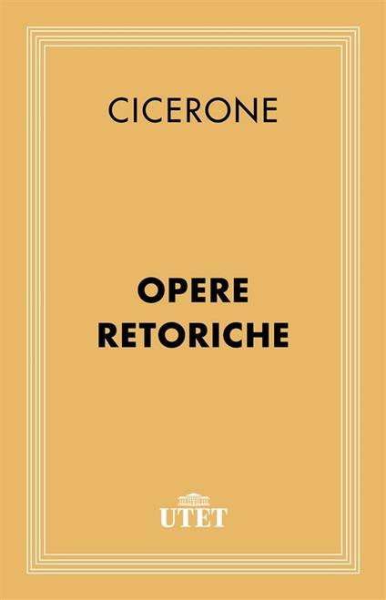 Opere retoriche - Marco Tullio Cicerone - ebook