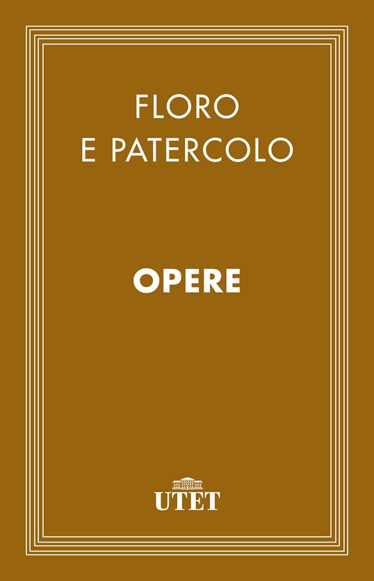 Opere - Lucio Anneo Floro,Patercolo Velleio,Leopoldo Agnes,Jolanda Giacone Deangeli - ebook