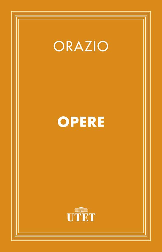 Le opere - Quinto Orazio Flacco,Domenico Bo,Tito Colamarino - ebook