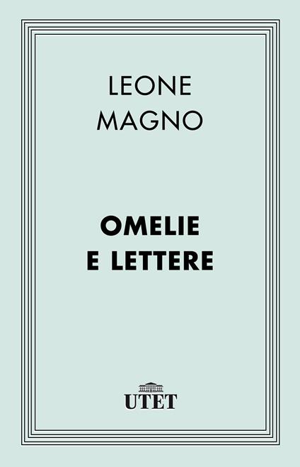 Omelie e Lettere - Leone Magno (san),Tommaso Mariucci - ebook