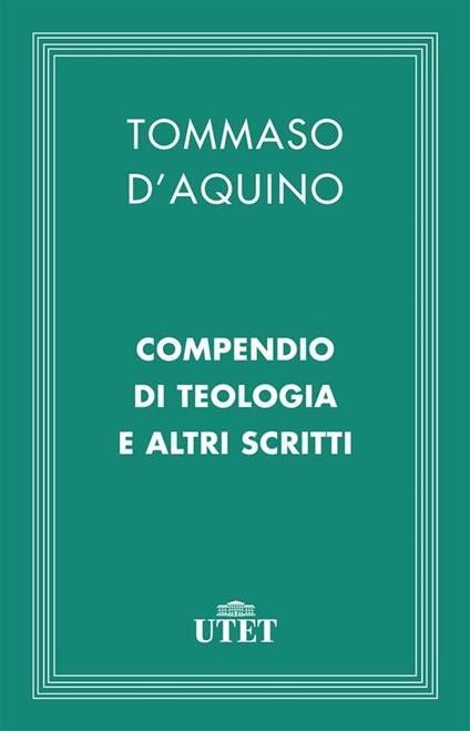 Compendio di teologia e altri scritti - d'Aquino (san) Tommaso - ebook