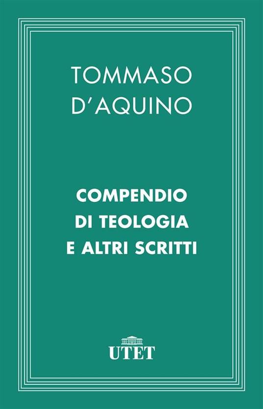 Compendio di teologia e altri scritti - d'Aquino (san) Tommaso - ebook