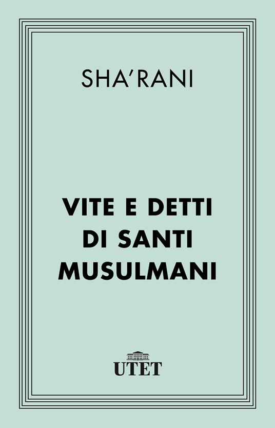 Vite e detti di santi musulmani - Sha'rani,Virginia Vacca - ebook
