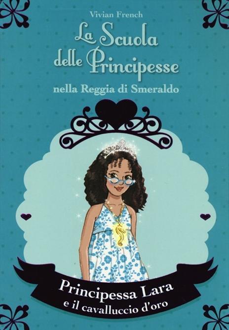 Principessa Lara e il cavalluccio d'oro. La scuola delle principesse nella reggia di Smeraldo. Vol. 26 - Vivian French - 4