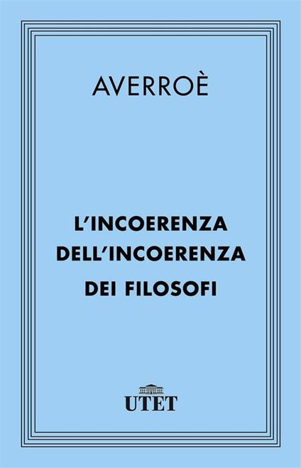 L' incoerenza dell'incoerenza dei filosofi - Averroè,Massimo Campanini - ebook