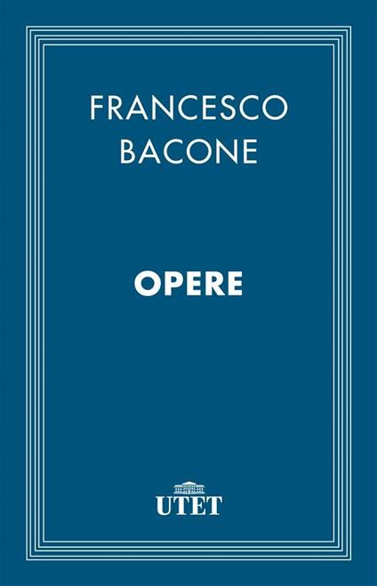 Opere - Francesco Bacone - ebook