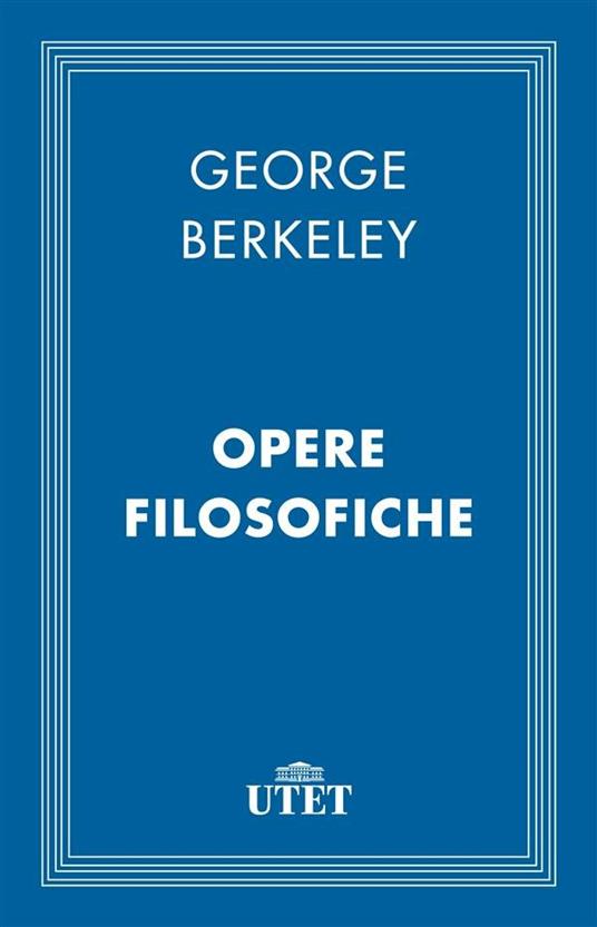 Opere filosofiche - George Berkeley,Silvia Parigi - ebook