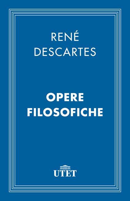 Opere filosofiche - Renato Cartesio,Ettore Lojacono - ebook