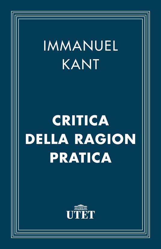Critica della ragion pratica - Immanuel Kant,Pietro Chiodi - ebook