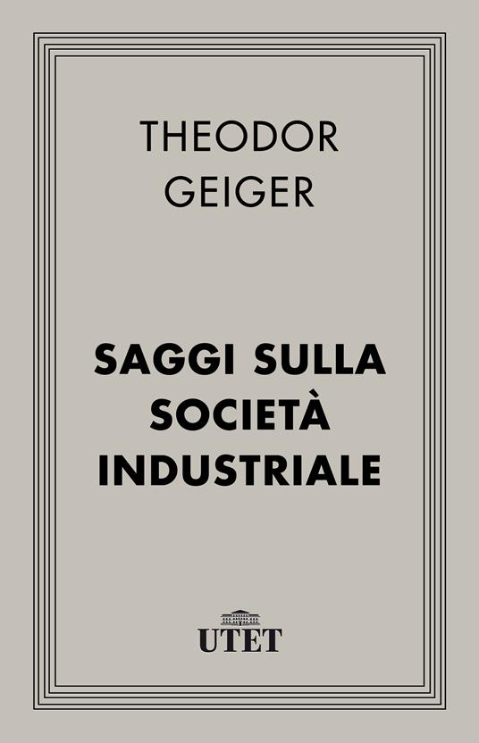 Saggi sulla società industriale - Theodor Geiger - ebook