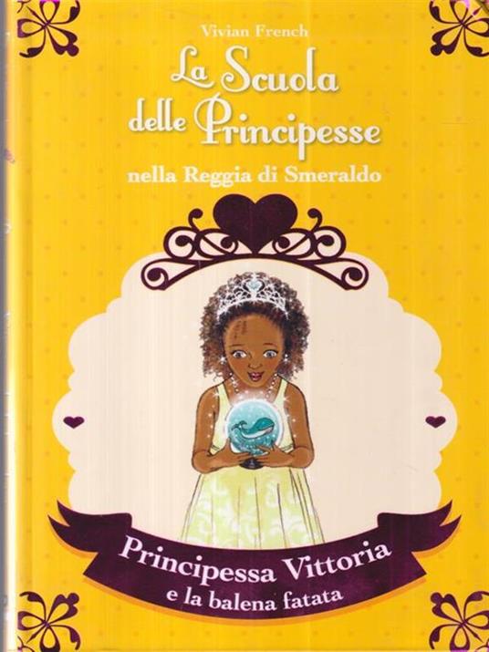 Principessa Vittoria e la balena fatata. La scuola delle principesse nella reggia di Smeraldo. Vol. 27 - Vivian French - copertina