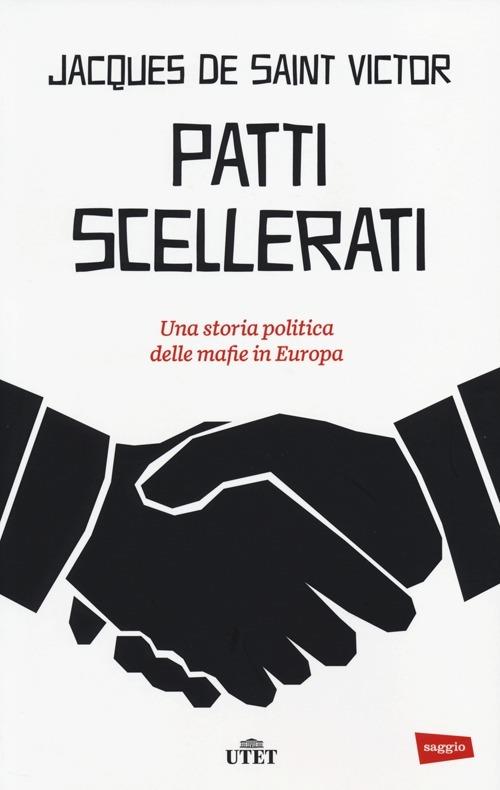 Patti scellerati. Una storia politica delle mafie in Europa - Jacques de Saint-Victor - 4