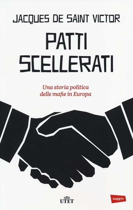 Patti scellerati. Una storia politica delle mafie in Europa - Jacques de Saint-Victor - 5