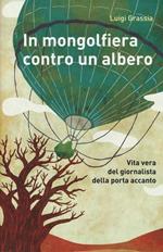 In mongolfiera contro un albero. Vita vera del giornalista della porta accanto