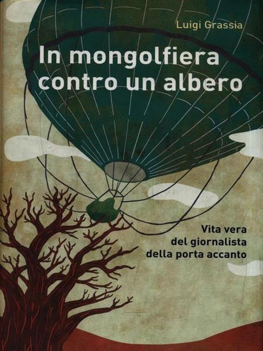 In mongolfiera contro un albero. Vita vera del giornalista della porta accanto - Luigi Grassia - copertina