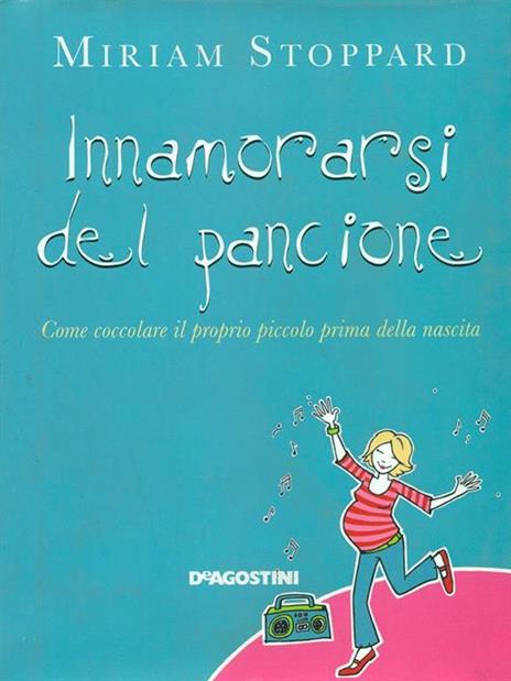 Innamorarsi del pancione. Come coccolare il proprio piccolo prima della nascita - Miriam Stoppard - 3