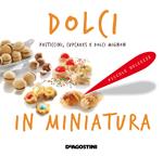 Dolci in miniatura. Pasticcini, cupcakes e dolci mignon