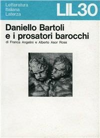Daniello Bartoli e i prosatori barocchi - Franca Angelini,Alberto Asor Rosa - copertina