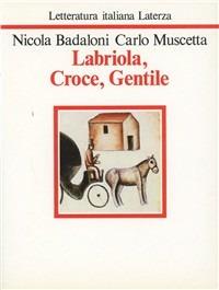Labriola, Croce, Gentile - Nicola Badaloni,Carlo Muscetta - copertina