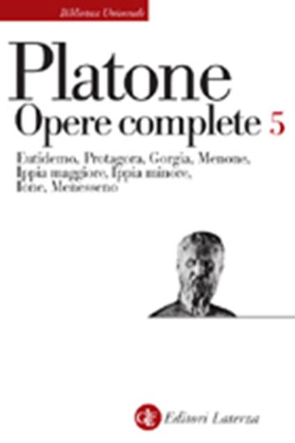 Opere complete. Vol. 5: Eutidemo-Protagora-Gorgia-Menone-Ippia maggiore-Ippia minore-Ione-Menesseno. - Platone - copertina